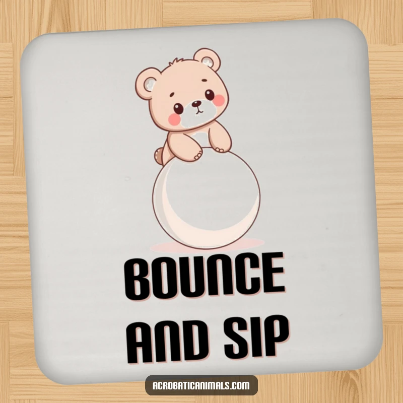 Funny drink coaster featuring a little bear cub balancing on a bouncy ball, adding whimsical protection.